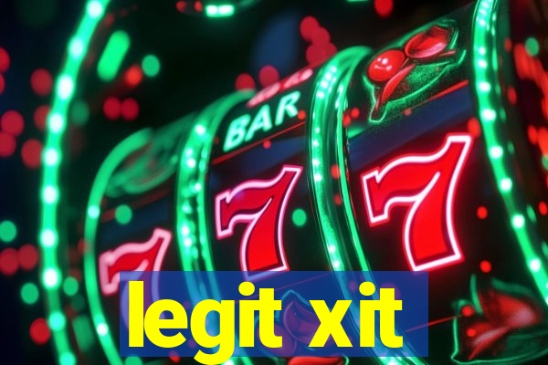 legit xit